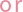or